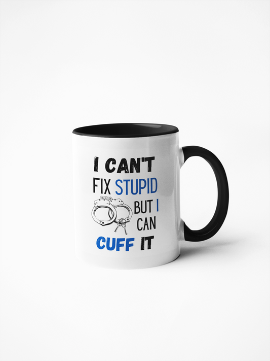 I can't fix stupid but I can cuff it // Coffee Mug